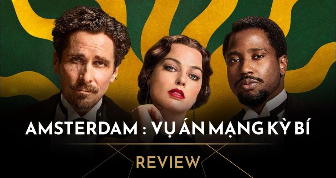 Amsterdam - Bộ phim l&atilde;ng ph&iacute; d&agrave;n diễn vi&ecirc;n t&agrave;i năng trong một kịch bản x&aacute;o rỗng, mơ hồ