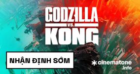 Nhận định sớm về Godzilla vs Kong: Hoành tráng và đáng theo dõi?